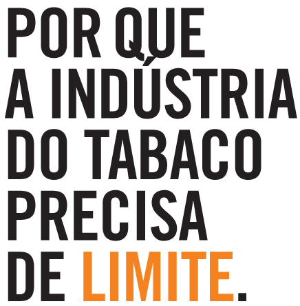 Porque a indústria do tabaco precisa de limite.
